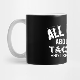 Taco - All I care about is tacos and like 3 people Mug